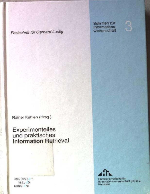 Experimentelles und praktisches information retrieval: Festschrift für Gerhard Lustig Schriften zur Informationswissenschaft; Bd. 3 - Kuhlen, Rainer