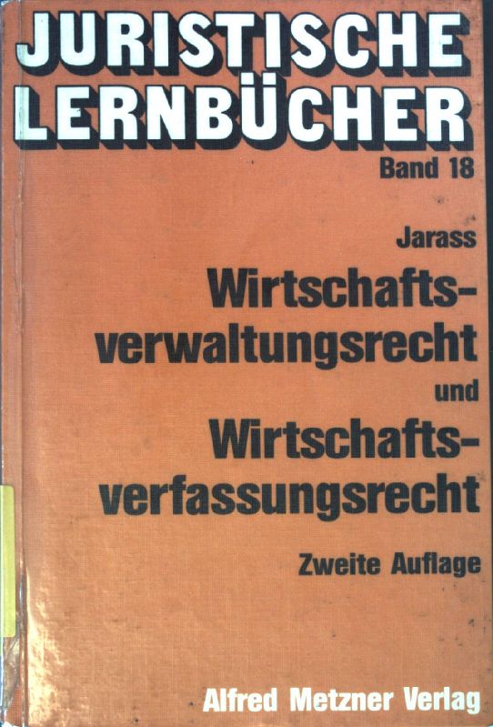 Wirtschaftsverwaltungsrecht und Wirtschaftsverfassungsrecht. Juristische Lernbücher ; Bd. 18