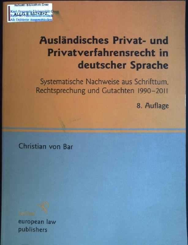 Ausländisches Privat- und Privatverfahrensrecht in deutscher Sprache: systematische Nachweise aus Schrifttum, Rechtsprechung und Gutachten 1990 - 2011. - Bar, Christian von