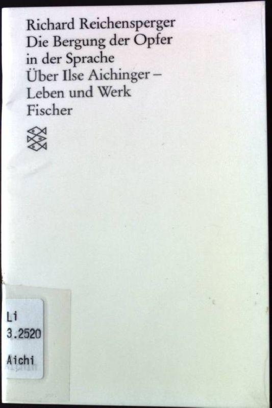 Die Bergung der Opfer in der Sprache: Über Ilse Aichinger - Leben und Werk - Reichensperger, Richard