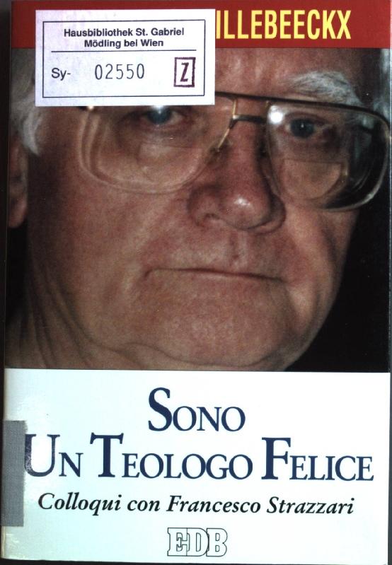 Sono un teologo felice. Colloqui con Francesco Strazzari (Teologia viva) - Schillebeeckx, Edward