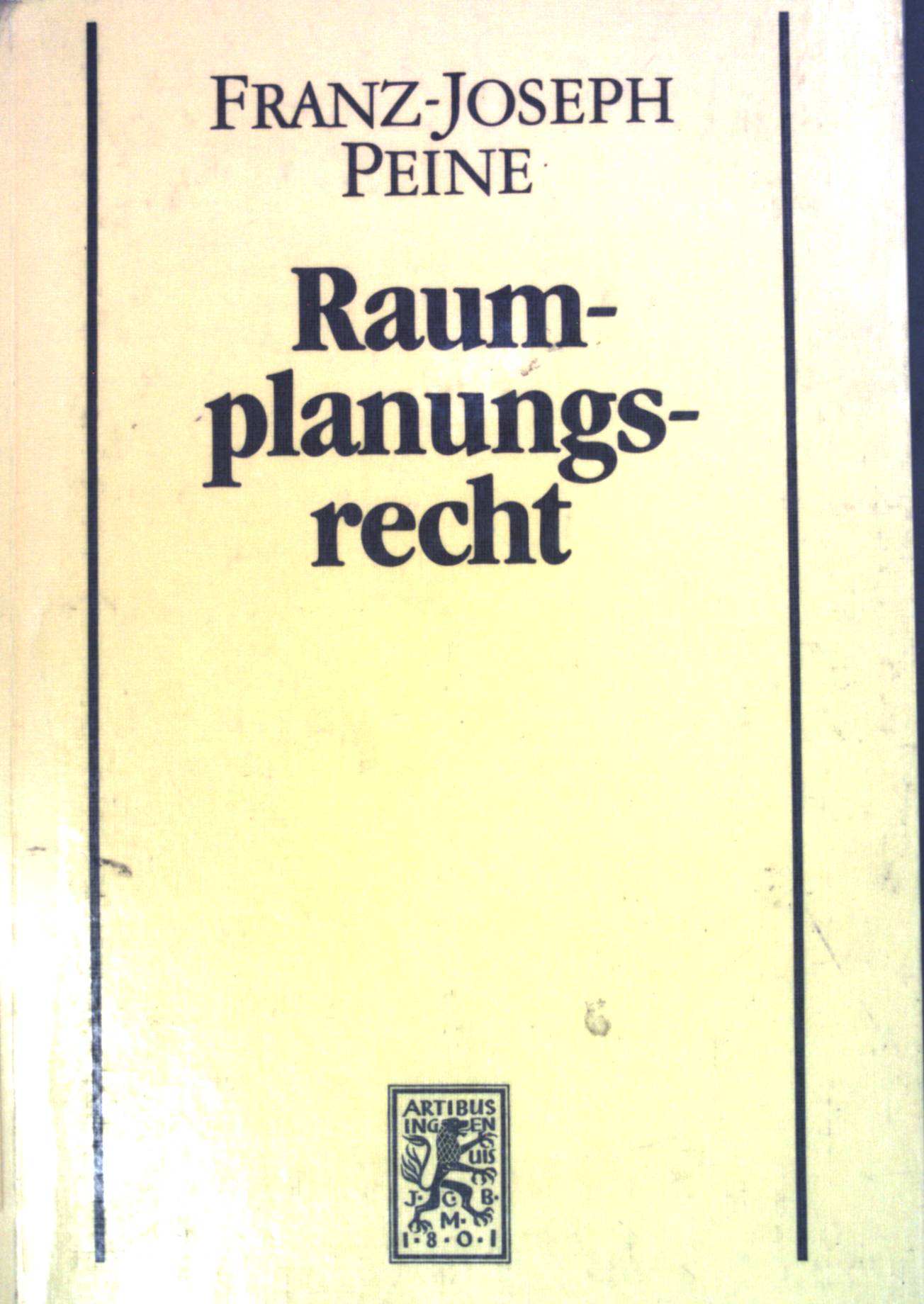 Raumplanungsrecht : Grundzüge des Raumordnungs-, Stadt- und Fachplanungsrechts unter Berücksichtigung des neuen Baugesetzbuches. - Peine, Franz-Joseph