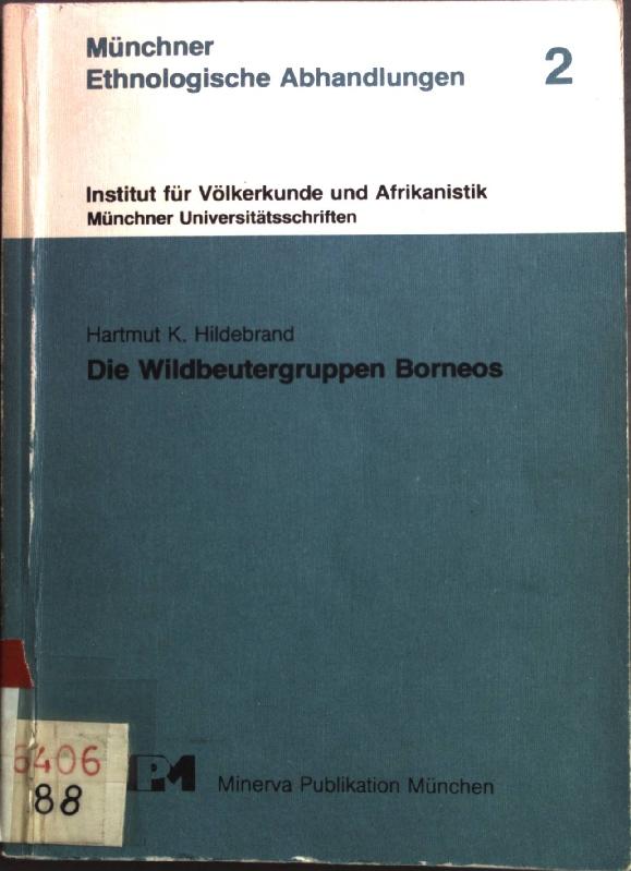 Die Wildbeutergruppen Borneos. Münchener ethnologische Abhandlungen ; Bd. 2; Münchner Universitätsschriften - Hildebrand, Hartmut