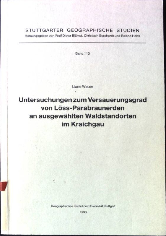 Untersuchungen zum Versauerungsgrad von Löss-Parabraunerden an ausgewählten Waldstandorten im Kraichgau. Geograph. Inst. d. Univ. Stuttgart / Stuttgarter geographische Studien ; Bd. 113 - Weber, Liane