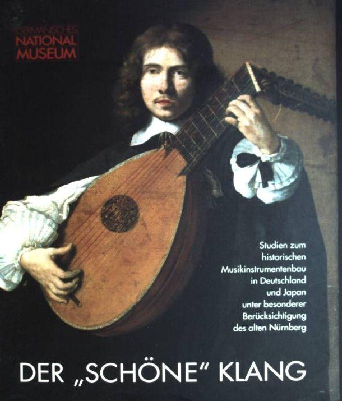 Der "schöne" Klang. Studien zum historischen Musikinstrumentenbau in Deutschland und Japan unter besonderer Berücksichtigung des alten Nürnberg