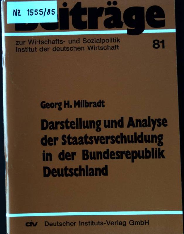 Darstellung und Analyse der Staatsverschuldung in der Bundesrepublik Deutschland. Beiträge zur Wirtschafts- und Sozialpolitik ; 81 - Milbradt, Georg H.