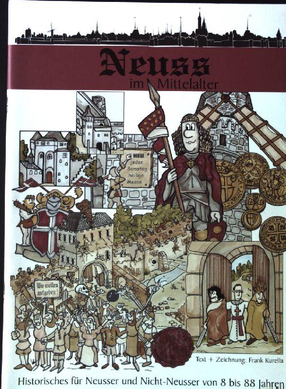 Neuss im Mittelalter - Historisches für Neusser und Nicht-Neusser von 8 bis 88 Jahren - Text und Zeichnung Frank Kurella
