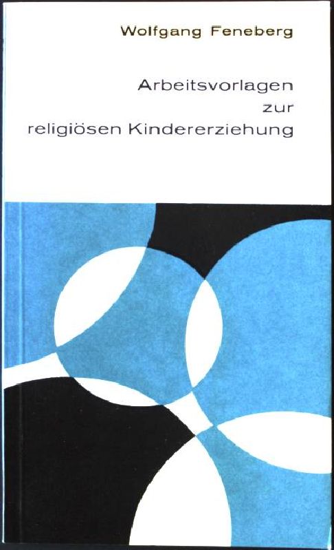 Arbeitsvorlagen zur religiösen Kindererziehung. Meitinger Kleinschriften ; 40 - Feneberg, Wolfgang