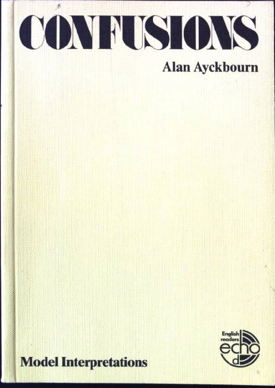 Confusions: Model interpretations. - Glaap, Albert-Reiner [Hrsg.] and Alan Ayckbourn