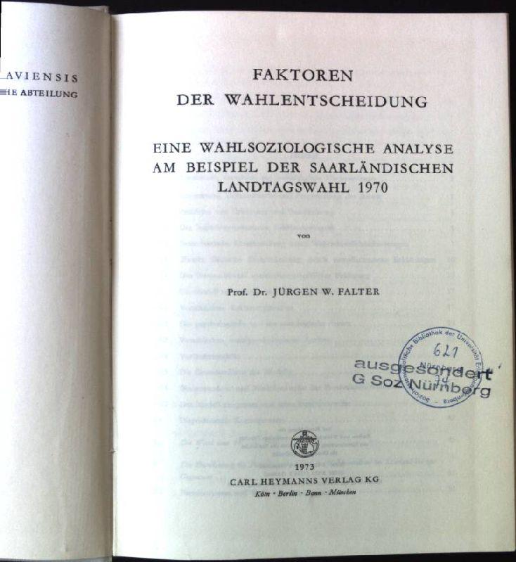 Faktoren der Wahlentscheidung : Eine wahlsoziolog. Analyse am Beispiel d. saarländ. Landtagswahl 1970.