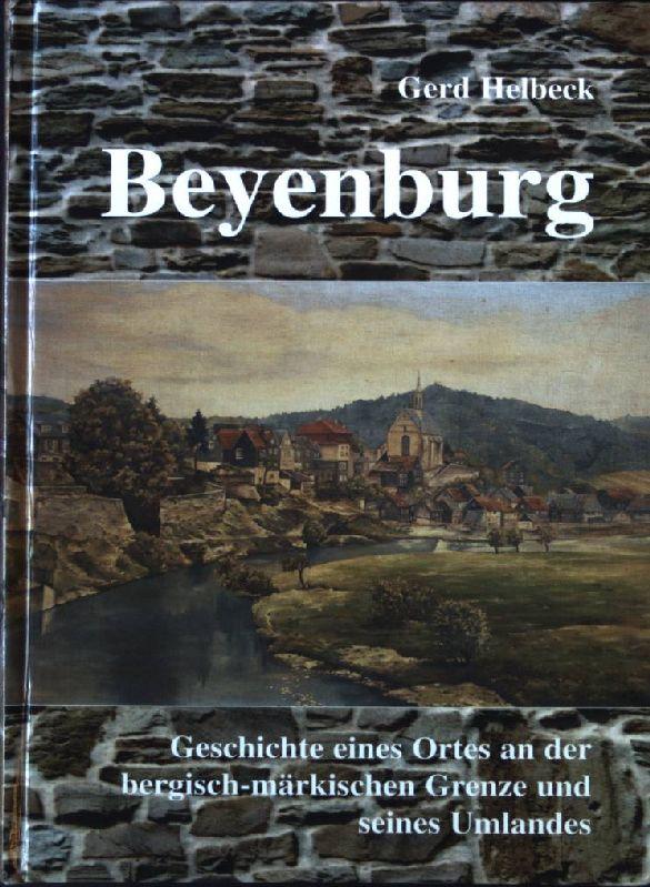 BEYENBURG Geschichte eines Ortes an der bergisch-märkischen Grenze und seines Umlandes - Band I Das Mittelalter: Grundlagen und Aufstieg