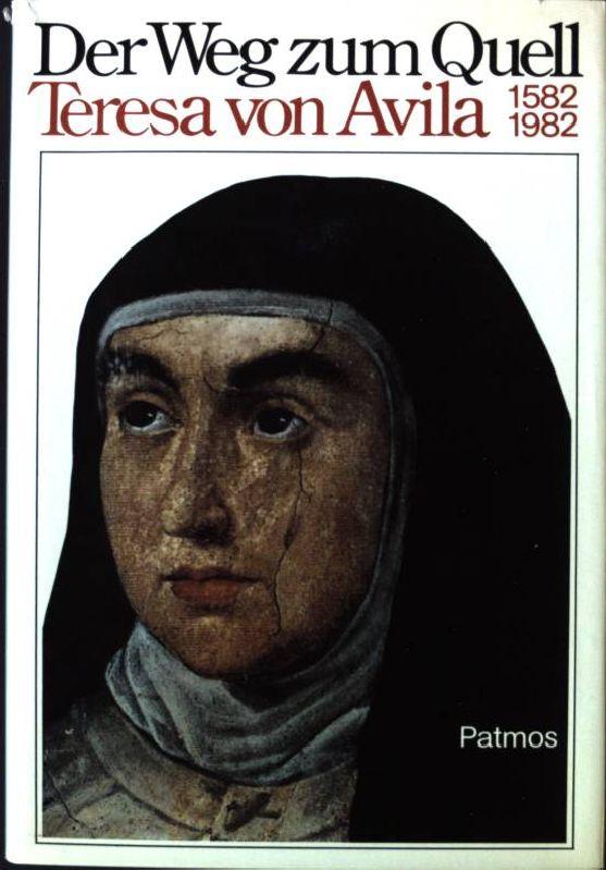 Der Weg zum Quell Teresa von Avila 1582 - 1982 - Kotschner, Joseph