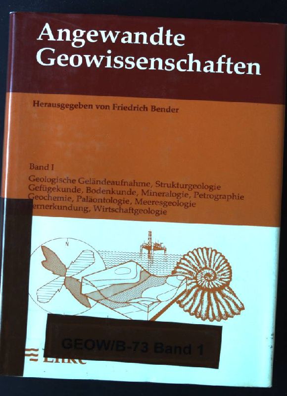 Angewandte Geowissenschaften, 4 Bde., Bd.1, Geologische Geländeaufnahme, Strukturgeologie, Gefügekunde . . .
