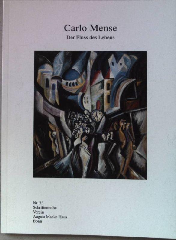 Carlo Mense: Der Fluss des Lebens (Schriftenreihe Verein August Macke Haus Bonn)