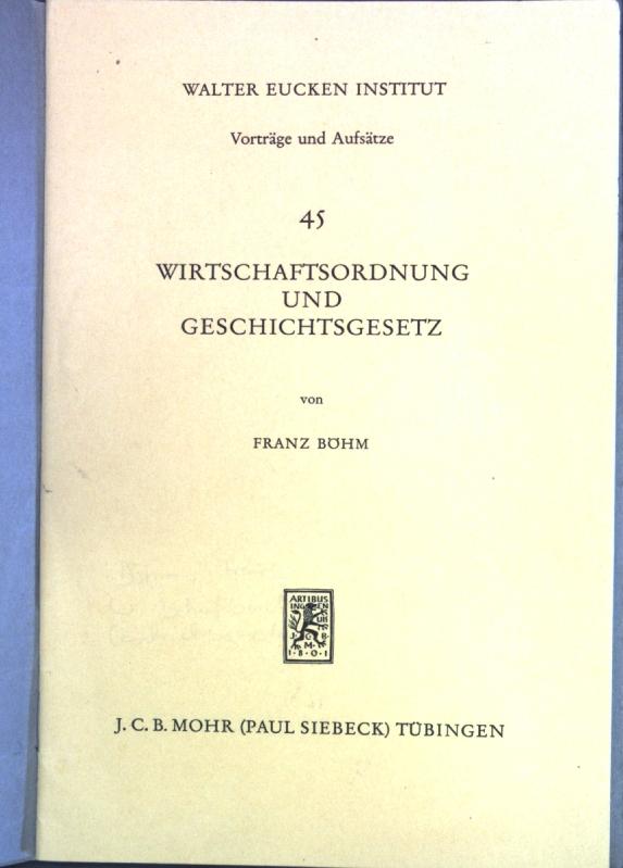 Wirtschaftsordnung und Geschichtsgesetz. Walter Eucken Institut, Vorträge und Aufsätze ; 45 - Böhm, Franz