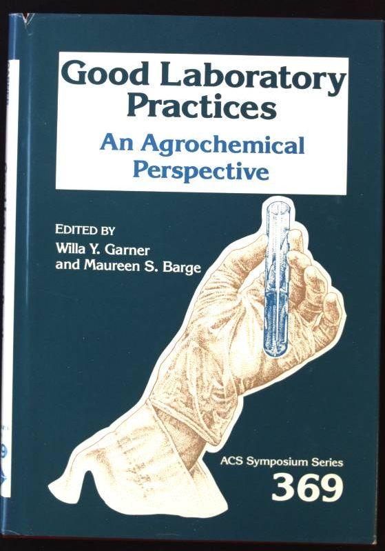 Good Laboratory Practices: Chemical Aspects: An Agrochemicl Perspective Acs Symposium Series 369 - Barge, Maureen and Willa Y. Garner