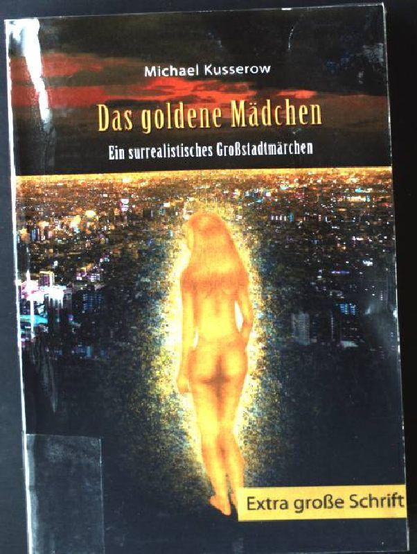 Das goldene Mädchen - Extra große Schrift: Ein surrealistisches Großstadtmärchen - Michael, Kusserow