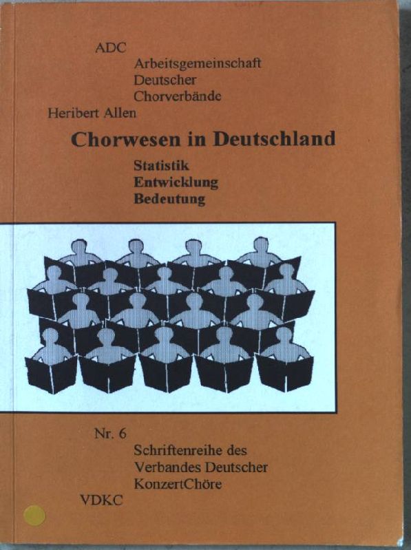 Chorwesen in Deutschland: Statistik - Entwicklung - Bedeutung (Schriftenreihe des Verbands Deutscher Konzert Chöre)