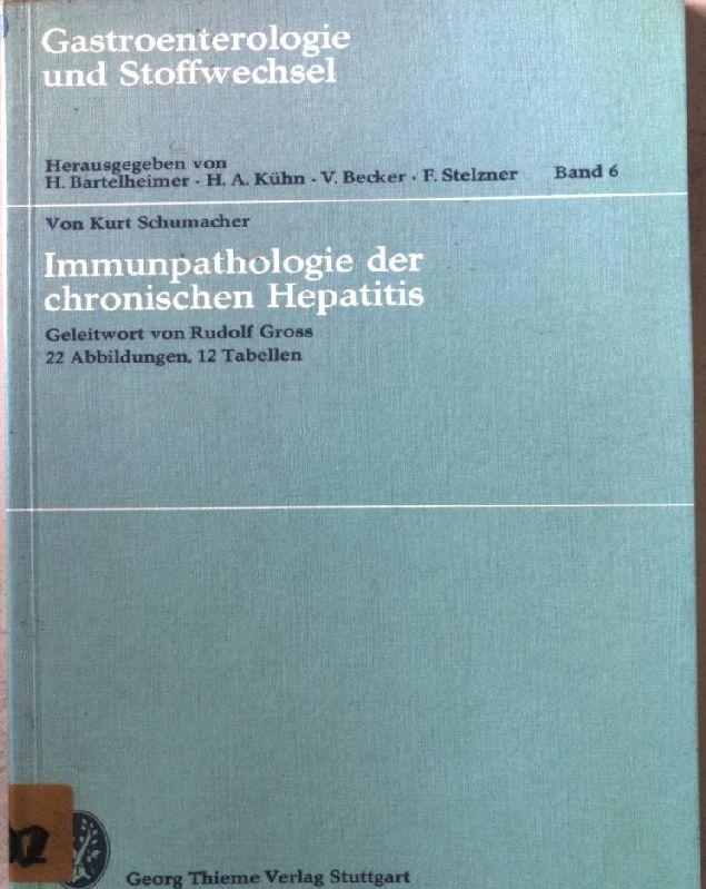 Immunpathologie der chronischen Hepatitis : [mit] 12 Tab. Gastroenterologie und Stoffwechsel ; Bd. 6 - Schumacher, Kurt