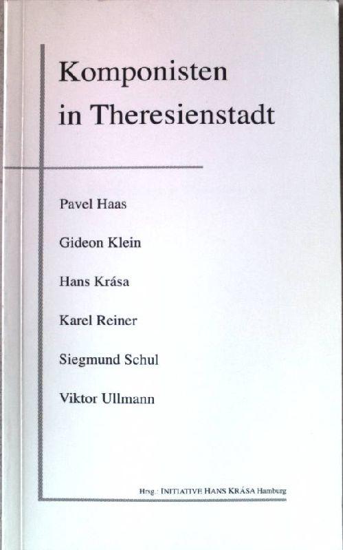 Komponisten in Theresienstadt: Pavel Haas /Gideon Klein /Hans Krása /Karel Reiner /Siegmund Schul /Viktor Ullmann