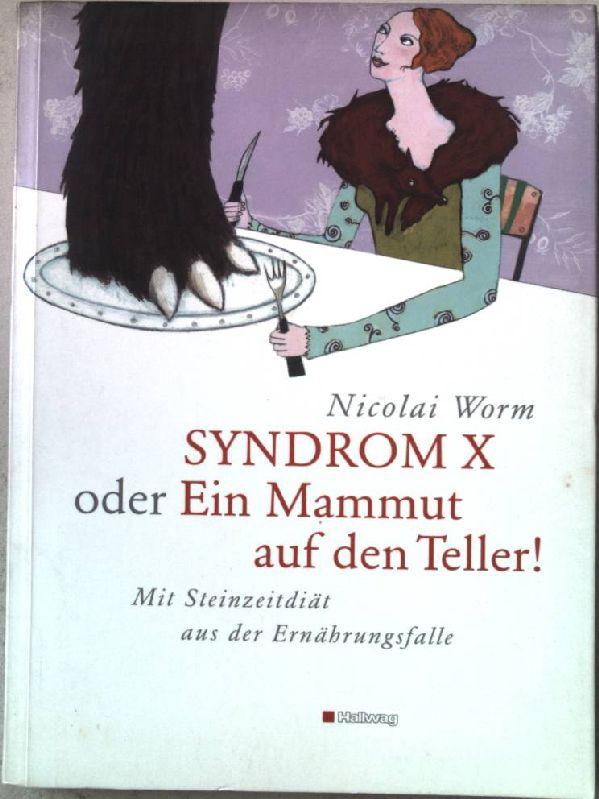 Syndrom X oder Ein Mammut auf den Teller! Mit Steinzeitdiät aus der Wohlstandsfalle