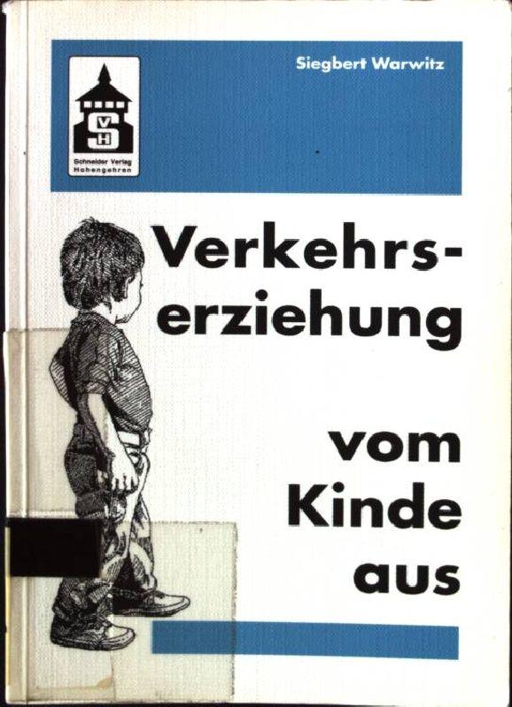 Verkehrserziehung vom Kinde aus : Wahrnehmen - Spielen - Denken - Handeln. - Warwitz, Siegbert A.