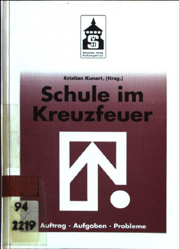 Schule im Kreuzfeuer: Auftrag - Aufgaben - Probleme. Ringvorlesung zu Grundfragen der Schulpädagogik an der Universität Tübingen