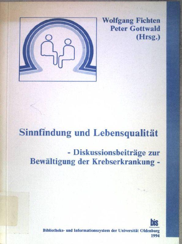 Sinnfindung und Lebensqualität : Diskussionsbeiträge zur Bewältigung der Krebserkrankung ; Bericht zur Psychoonkologischen Tagung an der Carl-von-Ossietzky-Universität Oldenburg, März 1993. - Fichten, Wolfgang (Hrsg.)