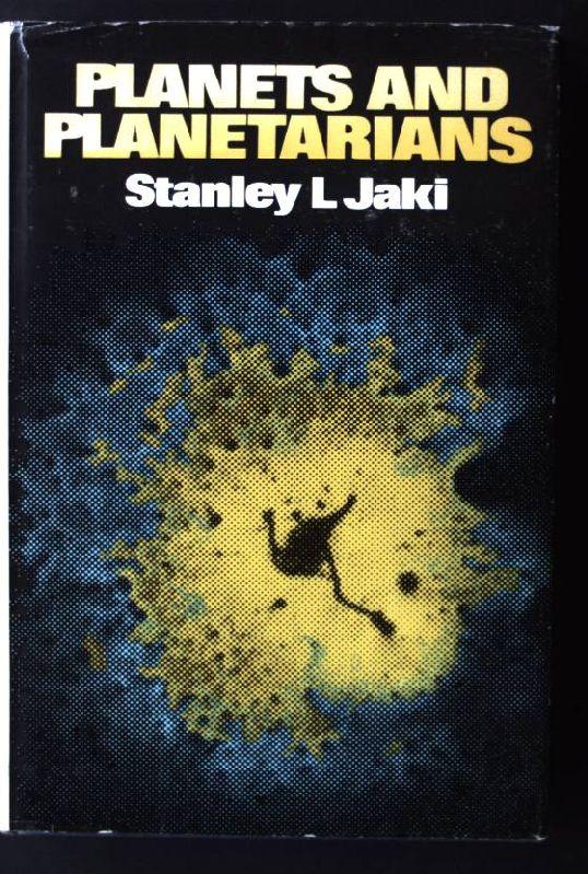 Planets and Planetarians: A History of Theories of the Origin of Planetary Systems - Jaki, Stanley L.