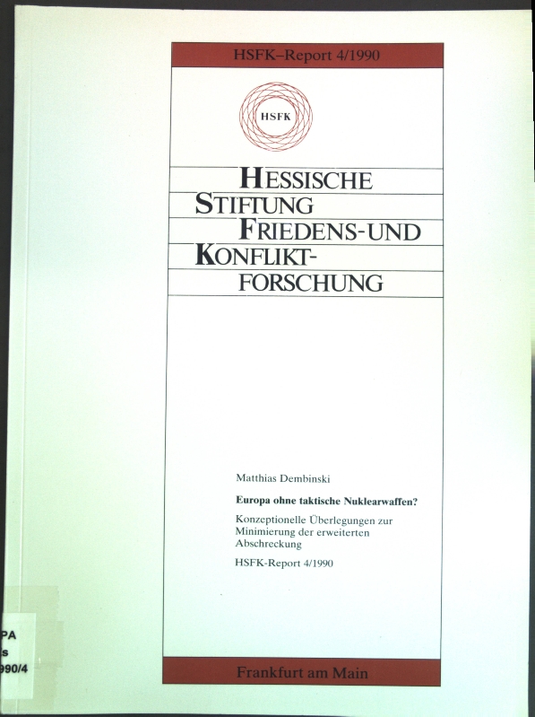 Europa ohne taktische Nuklearwaffen? : Konzeptionelle Überlegungen zur Minimierung der erweiterten Abschreckung. Hessische Stiftung Friedens- und Konfliktforschung: HSFK-Report 4/1990; - Dembinski, Matthias