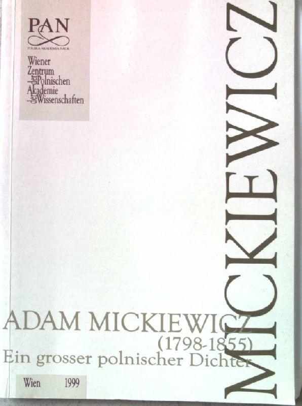 Adam Mickiewicz (1798 - 1855) : ein grosser polnischer Dichter. Bibliothek des Wiener Zentrums der Polnischen Akademie der Wissenschaften ; Bd. 1 - Grucza, Franciszek