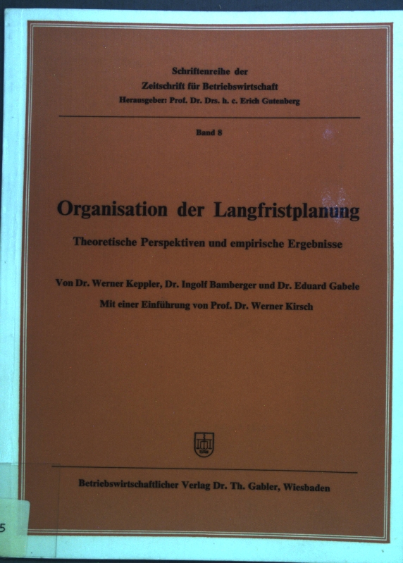 Organisation der Langfristplanung : theoret. Perspektiven u. empir. Ergebnisse. Zeitschrift für Betriebswirtschaft / Schriftenreihe der Zeitschrift für Betriebswirtschaft ; Bd. 8 - Keppler, Werner, Ingolf Bamberger und Eduard Gabele