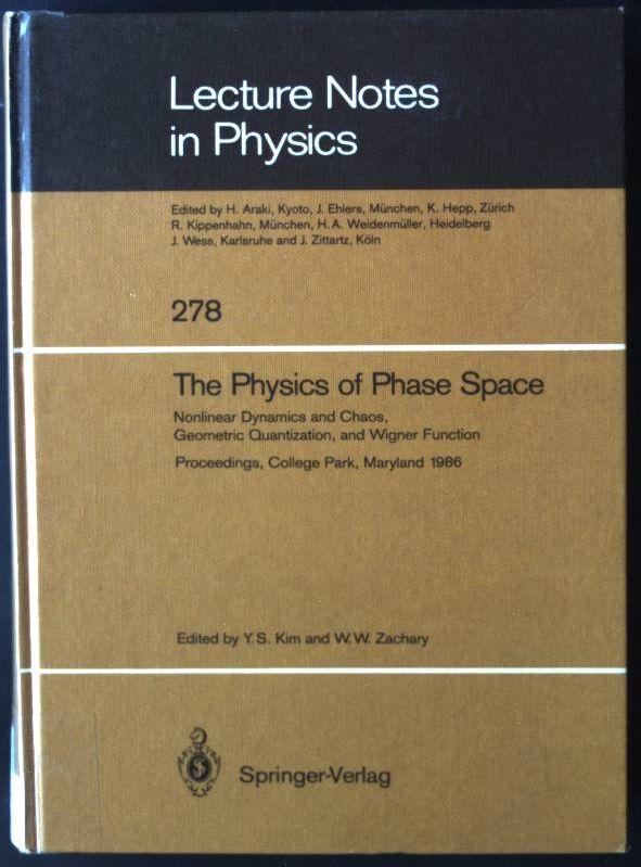 The Physics of Phase Space: Nonlinear Dynamics and Chaos, Geometric Quantization,and Wigner Function Lecture Notes in Physics 278 - Kim, Young S. and Woodford W. Zachary