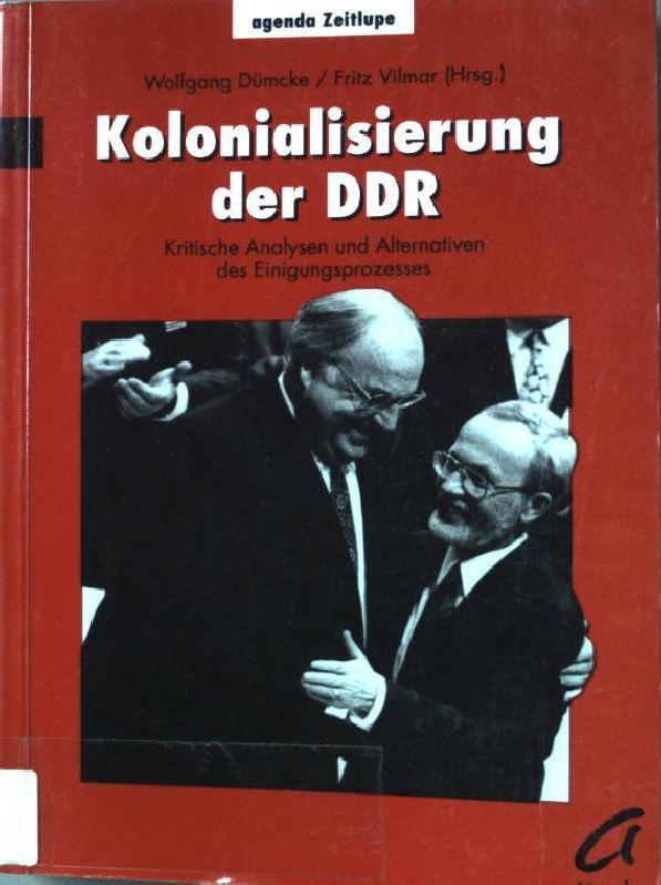 Kolonialisierung der DDR: Kritische Analysen und Alternativen des Einigungsprozesses
