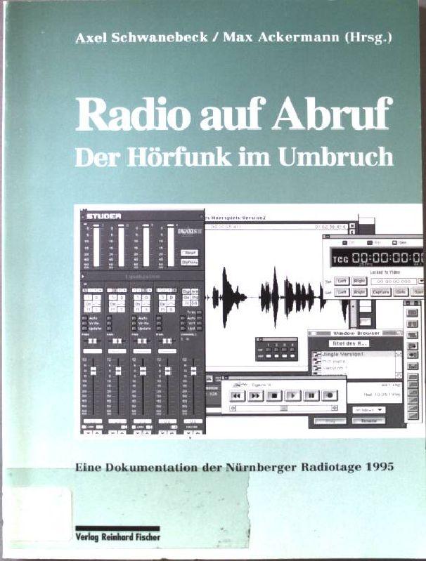 Radio auf Abruf. Der Hörfunk im Umbruch. Eine Dokumentation der Nürnberger Radiotage 1995