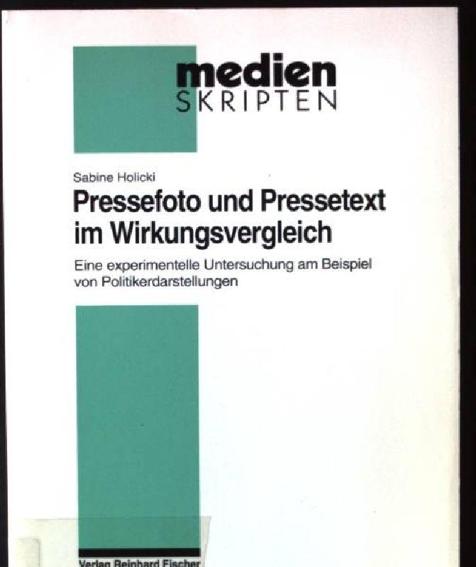 Pressefoto und Pressetext im Wirkungsvergleich: Eine experimentelle Untersuchung am Beispiel von Politikerdarstellungen (Medien Skripten)