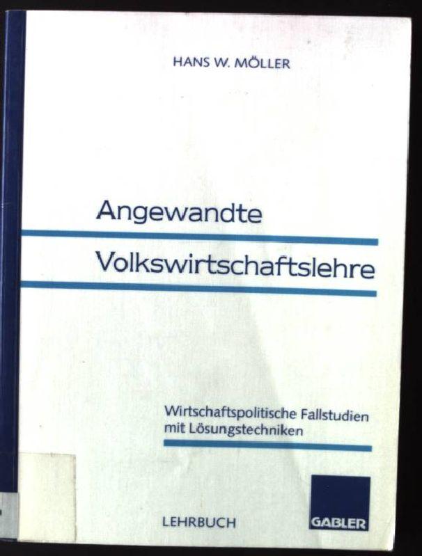 Angewandte Volkswirtschaftslehre : wirtschaftspolitische Fallstudien mit Lösungstechniken ; Lehrbuch. - Möller, Hans-Werner