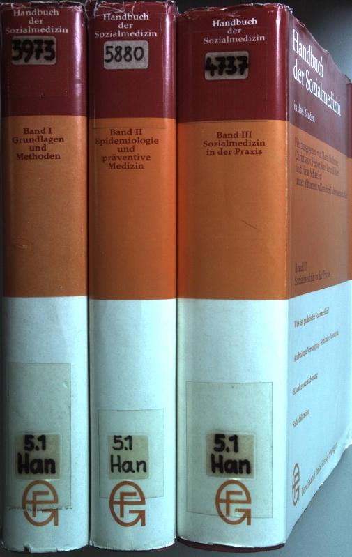 Handbuch der Sozialmedizin (komplett in 3 Bänden) ; Bd. 1: Grundlagen u. Methoden d. Sozialmedizin, Bd. 2: Epidemiologie u. präventive Medizin ; Bd. 3: Sozialmedizin in der Praxis