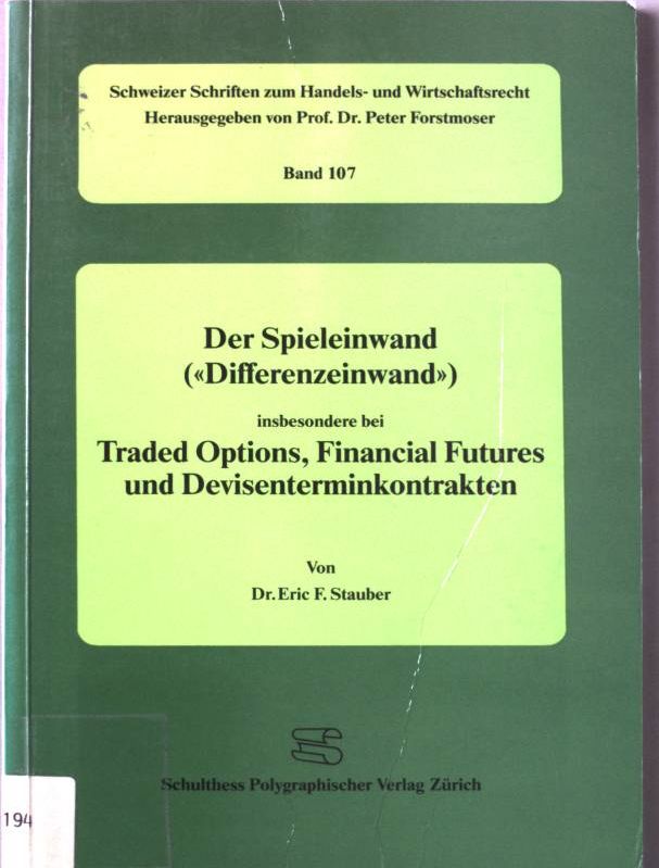 Der Spieleinwand ("Differenzeinwand") : insbes. bei Traded Options, Financial Futures u. Devisenterminkontrakten. Schweizer Schriften zum Handels- und Wirtschaftsrecht ; Bd. 107