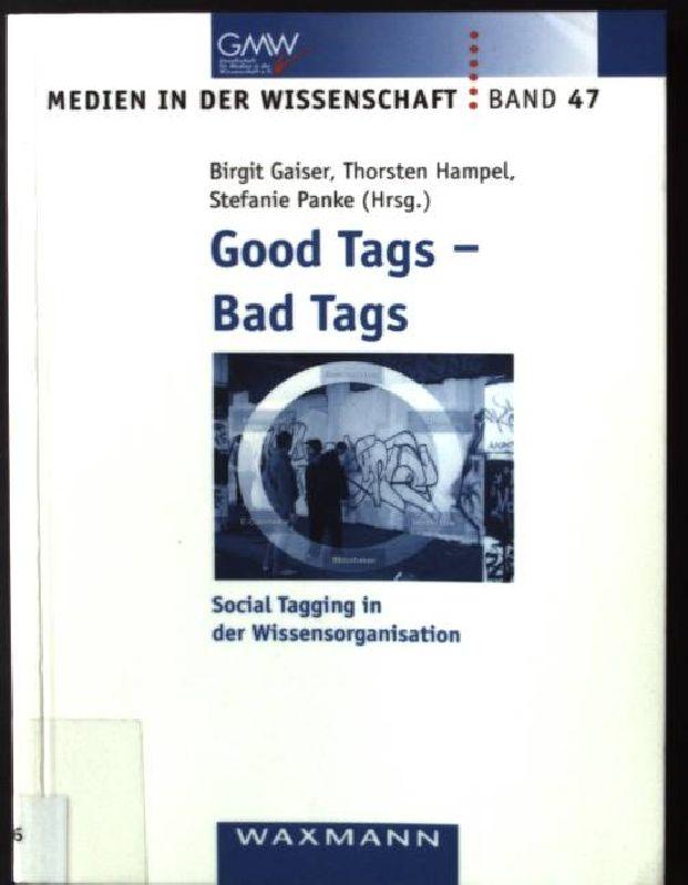 Good tags - bad tags : social tagging in der Wissensorganisation. Medien in der Wissenschaft ; Bd. 47 - Gaiser, Birgit (Hrsg.)
