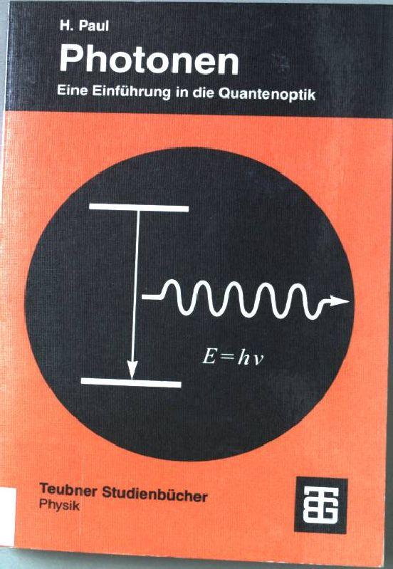 Photonen : eine Einführung in die Quantenoptik ; mit 2 Tabellen. Teubner-Studienbücher : Physik - Paul, Harry
