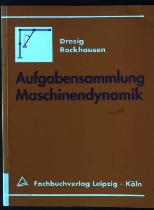 Aufgabensammlung Maschinendynamik. 30 Praxisorientierte Aufgaben