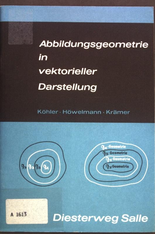 Abbildungsgeometrie in vektorieller Darstellung. - Köhler, Joachim, Rolf Höwelmann und Hardt Krämer