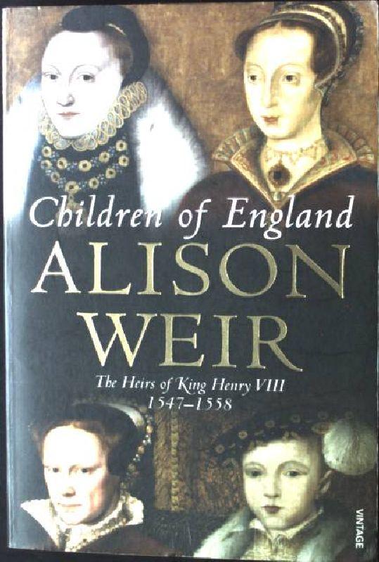 Children of England: The Heirs of King Henry VIII 1547-1558 - Weir, Alison