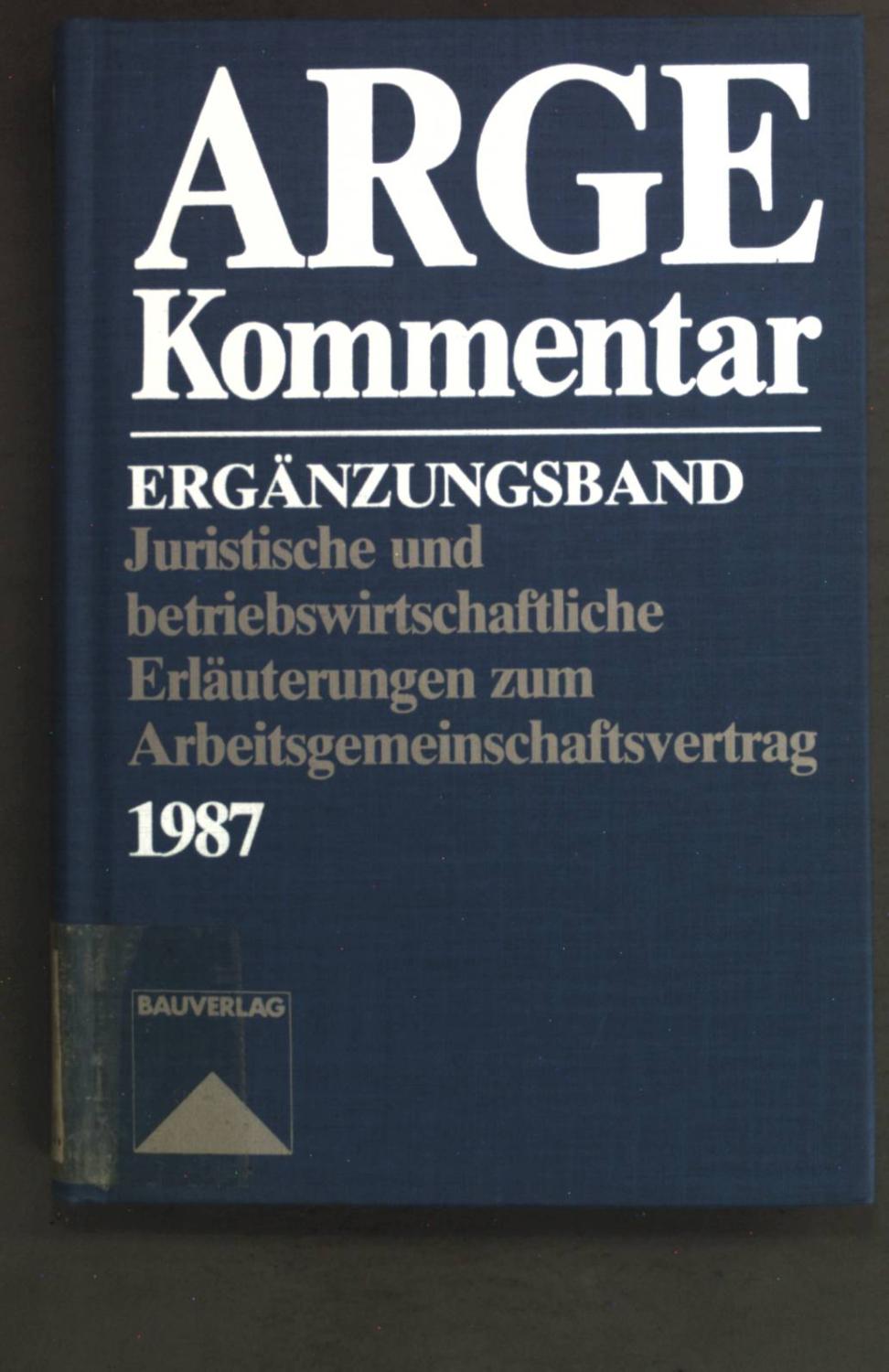 ARGE-Kommentar. Ergänzungsband. Juristische und betriebswirtschaftliche Erläuterungen zum Arbeitsgemeinschaftsvertrag, Fassung 1987.