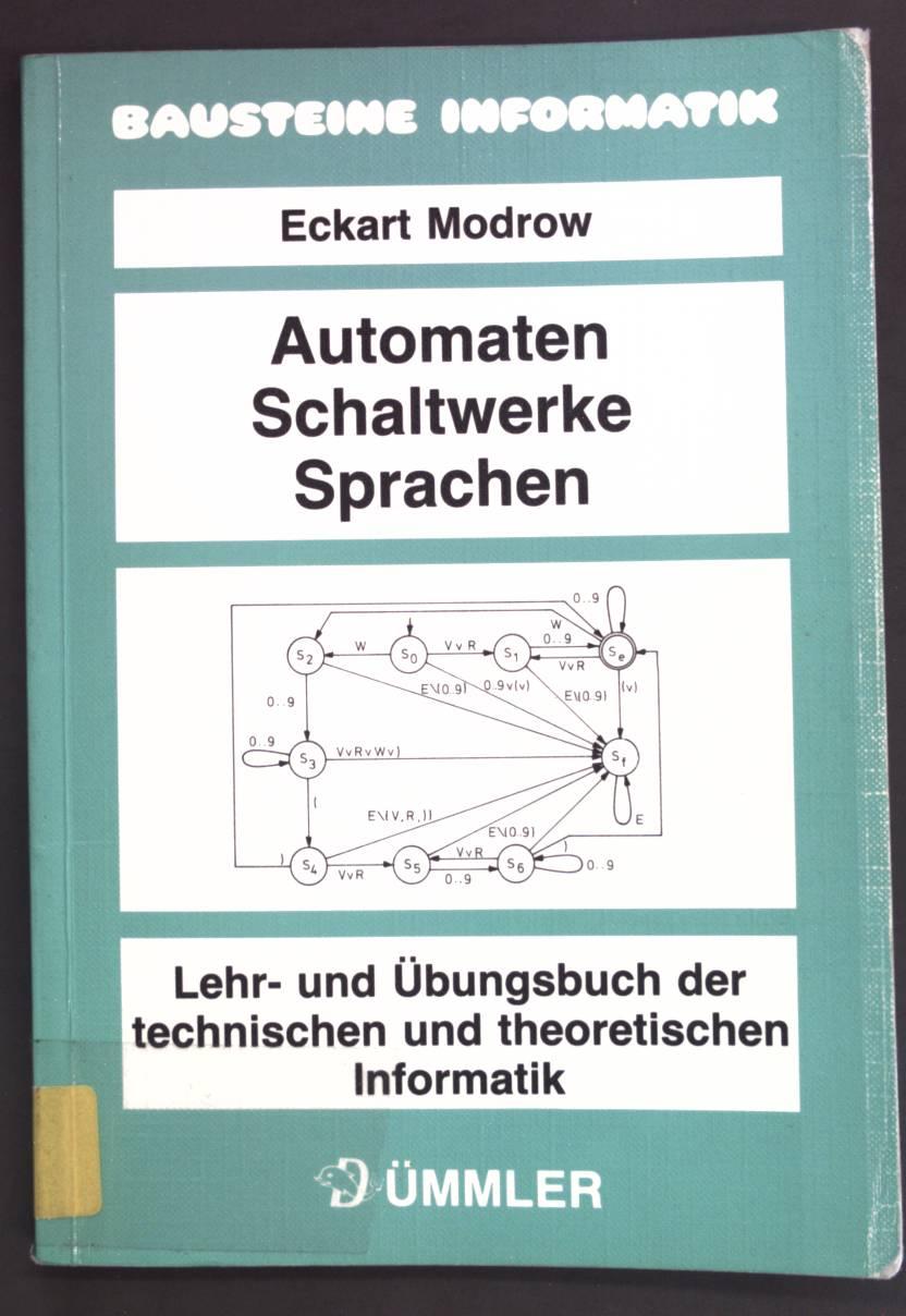 Bausteine Informatik: Automaten, Schaltwerke, Sprachen: Lehr- und Übungsbuch der technischen und theoretischen Informatik  2. Auflage