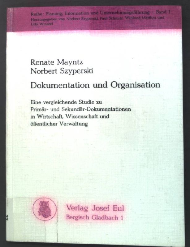 Dokumentation und Organisation: Eine vergleichende Studie zu Primar- und Sekundar-Dokumentationen in Wirtschaft, Wissenschaft und offentlicher Verwaltung ... und Unternehmungsfuhrung) (German Edition)