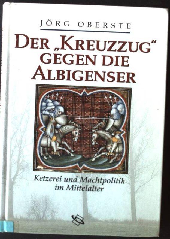 Der Kreuzzug gegen die Albigenser. Ketzerei und Machtpolitik im Mittelalter