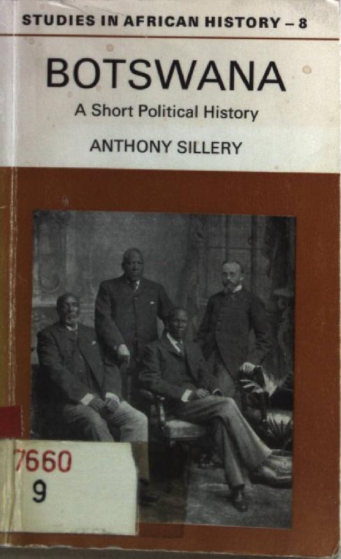 Botswana: a short political history. Studies in African History Vol. 8; - Sillery, Anthony