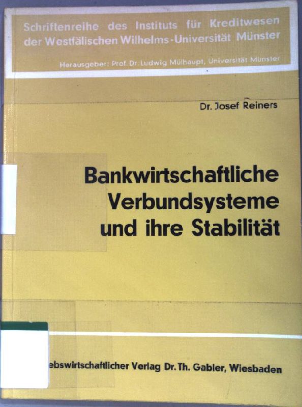 Bankwirtschaftliche Verbundsysteme und ihre Stabilität. Schriftenreihe des Instituts für Kreditwesen der Westfälischen Wilhelms-Universität Münster ; Bd. 19 - Reiners, Josef